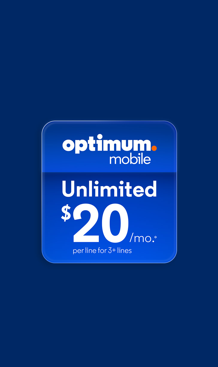 Unlimited for $20 per month for 3 lines with Optimum Mobile, tablet lines included. Terms apply.